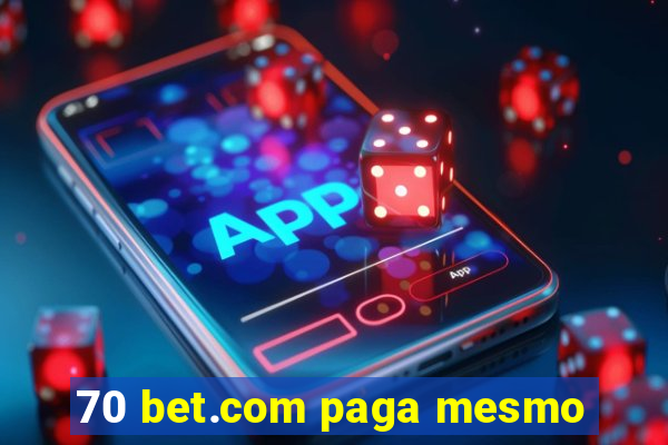 70 bet.com paga mesmo